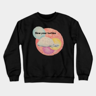 Slow your turtles Crewneck Sweatshirt